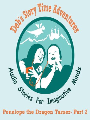 cover image of Deb's Story Time Adventures--Penelope the Dragon Tamer--Part 2